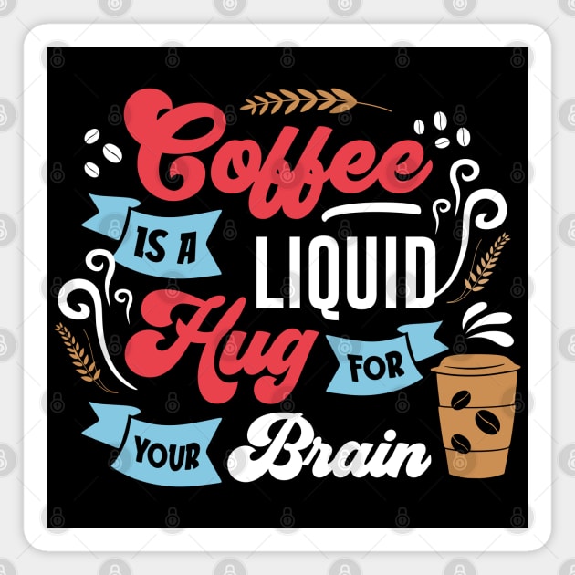 Coffee is a Liquid Hug for your brain Magnet by MZeeDesigns